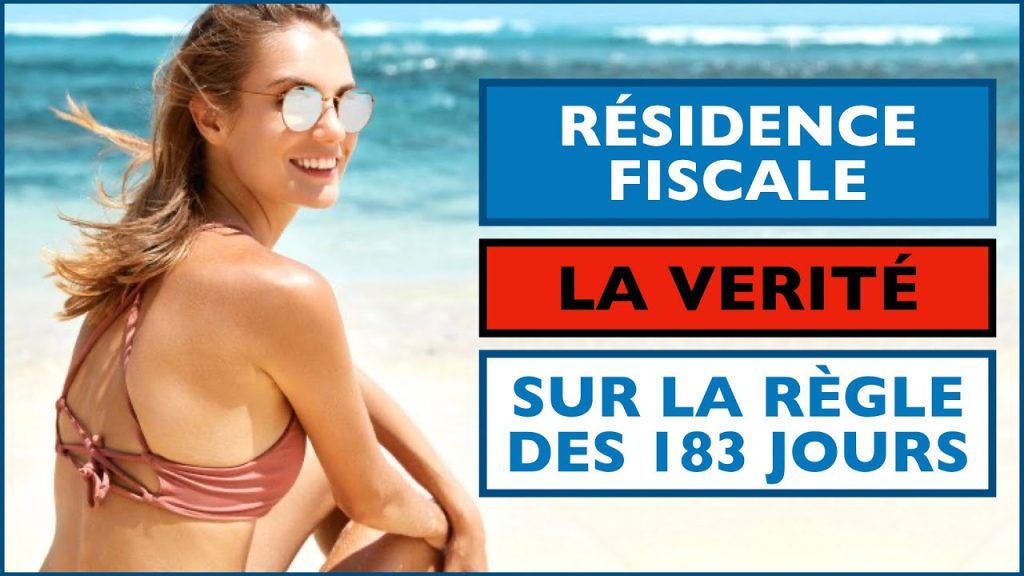 RESIDENCE FISCALE - VERITE SUR LA REGLE DES 183 JOURS POUR LE LIEU DE  SEJOUR PRINCIPAL OU HABITUEL ?
